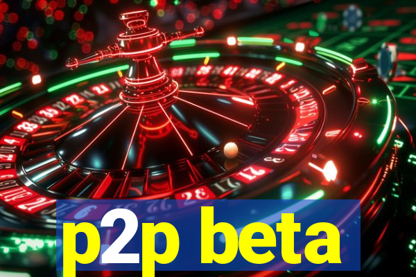 p2p beta